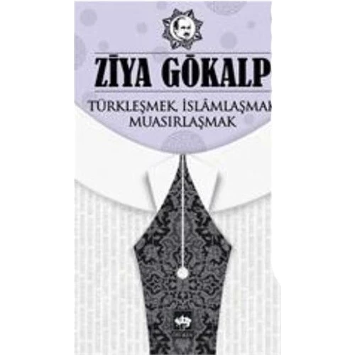 TÜRKLEŞMEK İSLAMLAŞMAK MUASIRLAŞMAK ZİYA GÖKALP ÖTÜKEN