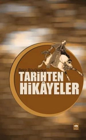 TARİHTEN HİKAYELER   BEKİR BÜYÜKARKIN  ÖTÜKEN