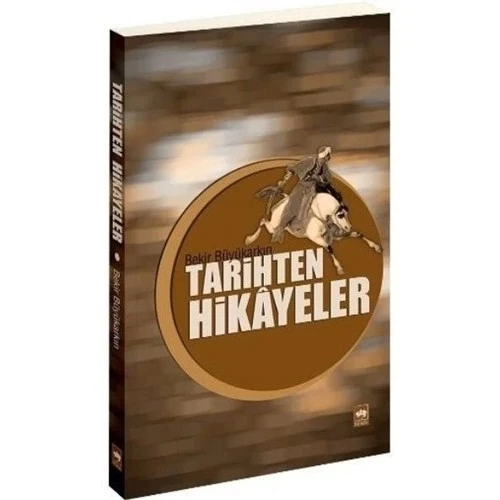 TARİHTEN HİKAYELER   BEKİR BÜYÜKARKIN  ÖTÜKEN