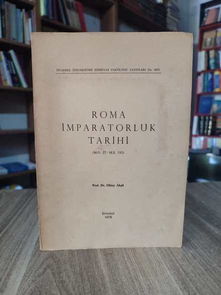 Roma İmparatorluk Tarihi (M.Ö. 27- M.S. 192) Oktay Akşit