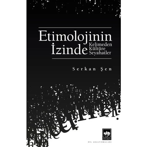 ETİMOLOJİNİN İZİNDE KELİMEDEN KÜLTÜRE SEYAHAT SERKAN ŞEN
