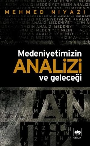 MEDENİYETİMİZİN ANALİZİ VE GELECEĞİ  MEHMED NİYAZİ  ÖTÜKEN