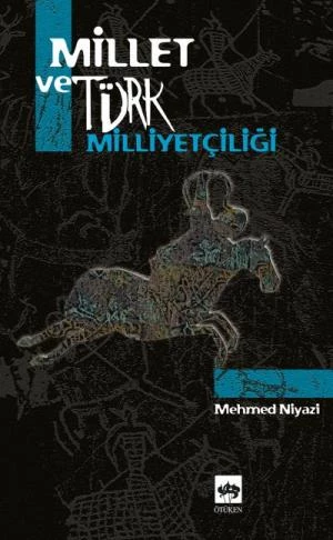 MİLLET VE TÜRK MİLLİYETÇİLİĞİ  MEHMED NİYAZİ  ÖTÜKEN