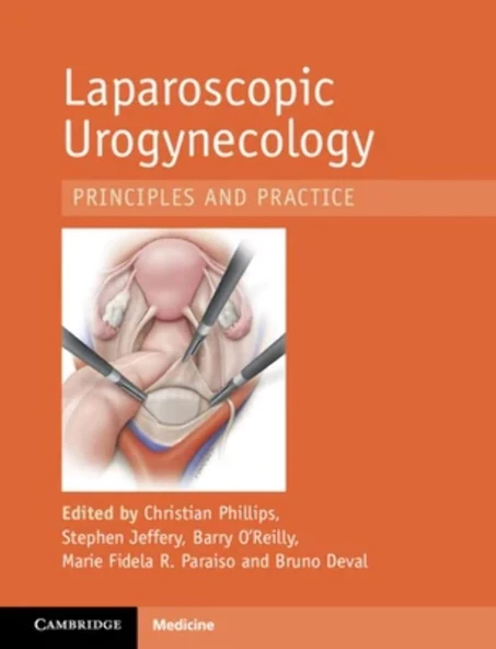 Laparoscopic Urogynaecology: Principles and Practice Phillips Jeffery
