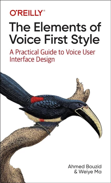 The Elements of Voice First Style: A Practical Guide to Voice User Interface Design Ahmed Bouzid