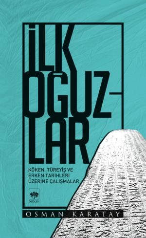 İLK OĞUZLAR  OSMAN KARATAY  ÖTÜKEN