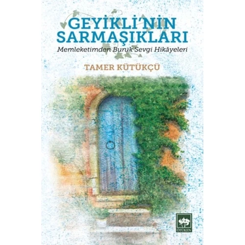 Geyikli'nin Sarmaşıkları - Memleketimden Buruk Sevgi Hikayeleri