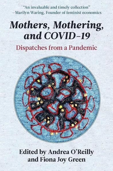 Mothers, Mothering and Covid 19: Dispatches from the Pandemic O'Reilly Green
