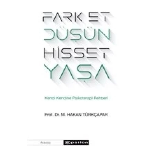 Fark Et Düşün Hisset Yaşa - Kendi Kendine Psikoterapi Rehberi