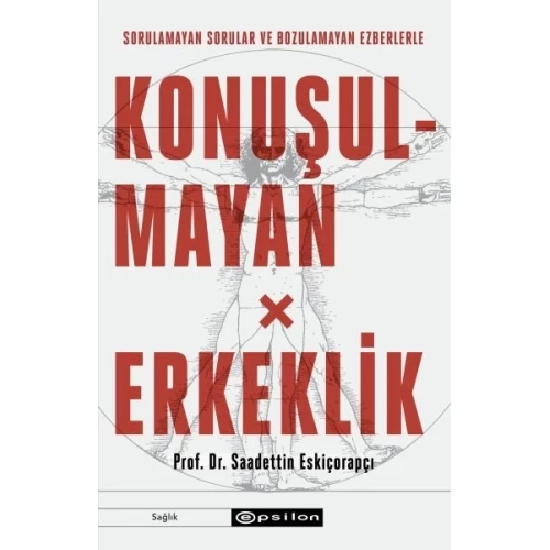 Konuşulmayan Erkeklik - Sorulamayan Sorular ve Bozulamayan Ezberlerle