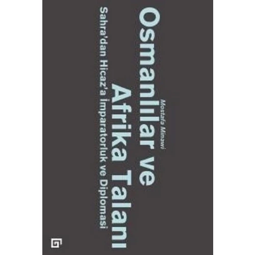 Osmanlılar ve Afrika Talanı-Sahra'dan Hicaz'a İmparatorluk ve Diplomasi