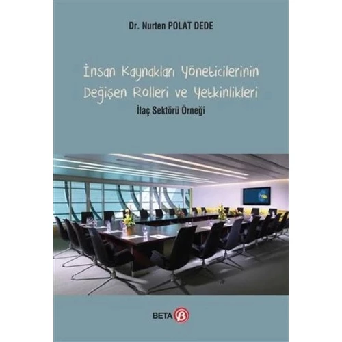 İnsan Kaynakları Yöneticilerinin Değişen Rolleri ve Yetkinlikleri; İlaç Sektörü Örneği