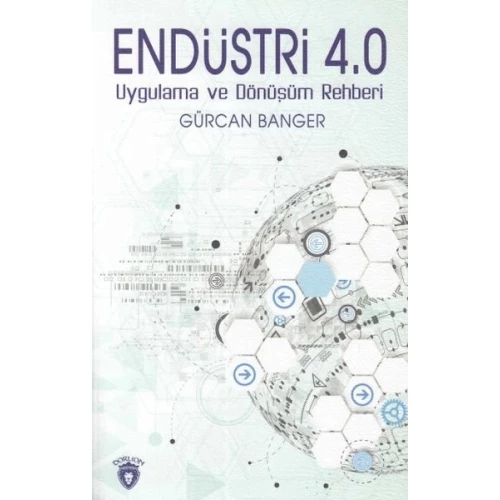 Endüstri 4.0 Uygulamaları ve Dönüşüm Rehberi