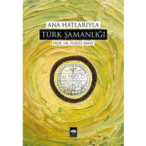 ANA HATLARIYLA TÜRK ŞAMANLIĞI - ÖTÜKEN