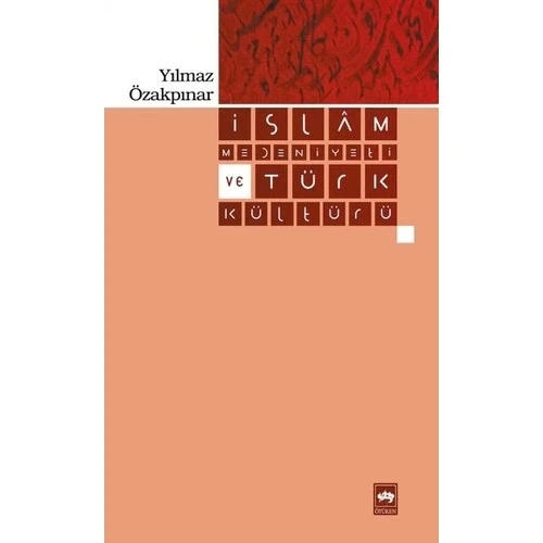 İSLAM MEDENİYETİ VE TÜRK KÜLTÜRÜ ÖTÜKEN