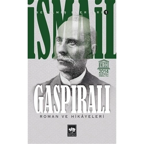 İSMAİL GASPIRALI SEÇİLMİŞ ESERLERİ: 1 - ROMAN VE HİKÂYELERİ