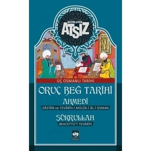 ORUÇ BEĞ TARİHİ - AHMEDİ - ŞÜKRULLAK / ÜÇ OSMANLI TARİHİ