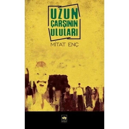 UZUN ÇARŞININ ULULARI. MİTAT ENÇ   ÖTÜKEN