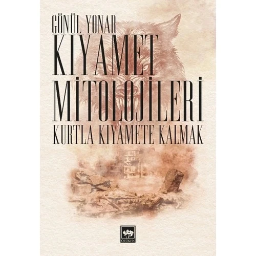 KIYAMET MİTOLOJİLERİ KURTLA KIYAMETE KALMAK GÖNÜL YONAR