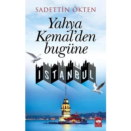 YAHYA KEMALDEN BUGÜNE İSTANBUL. SADETTİN ÖKTEN