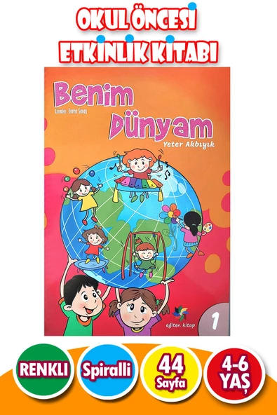 4 - 6 Yaş Eğitici Etkinlikli Benim Dünyam 1. Sayı - 44 Sayfa