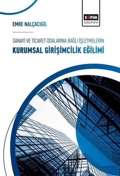 Sanayi ve Ticaret Odalarına Bağlı İşletmelerin Kurumsal Girişimcilik Eğilimi