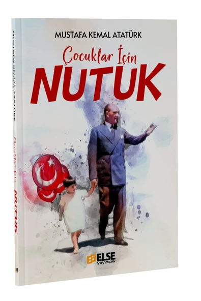 Else Yayıncılık Çocuklar İçin Nutuk Kitabı - Atatürk'ün Eserinden