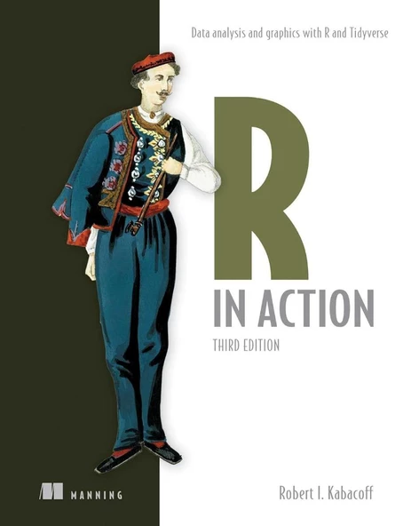 R in Action, Third Edition: Data analysis and graphics with R and Tidyverse 3rd Edition Robert I. Kabacoff