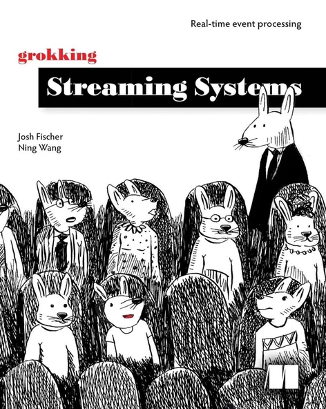 Grokking Streaming Systems: Real-time event processing Fischer Wang