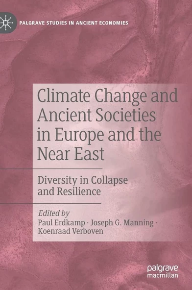 Climate Change and Ancient Societies in Europe and the Near East: Diversity in Collapse and Resilience (Palgrave Studies in Ancient Economies) Erdkamp Manning