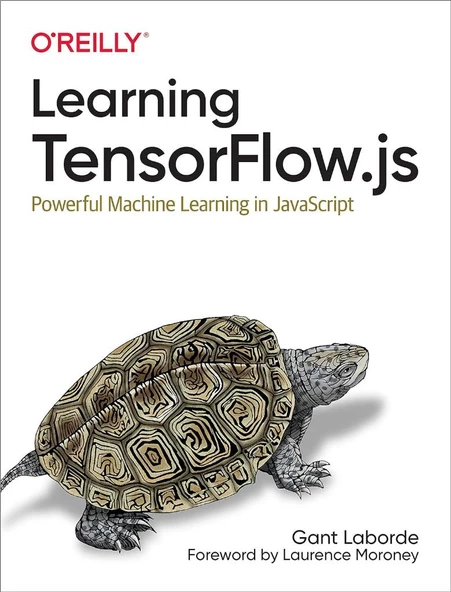 Learning TensorFlow.js: Powerful Machine Learning in JavaScript Gant Laborde ürün görseli 1