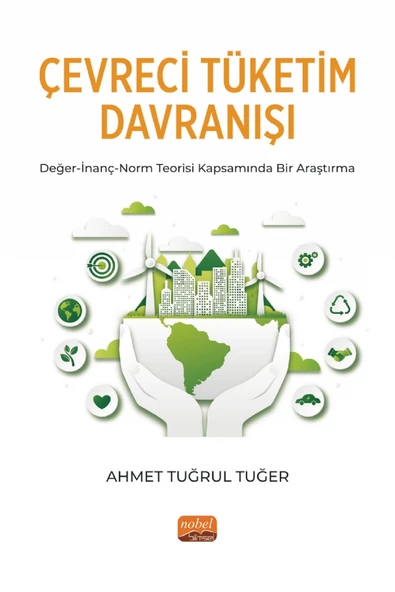 ÇEVRECİ TÜKETİM DAVRANIŞI Değer-İnanç-Norm Teorisi Kapsamında Bir Araştırma