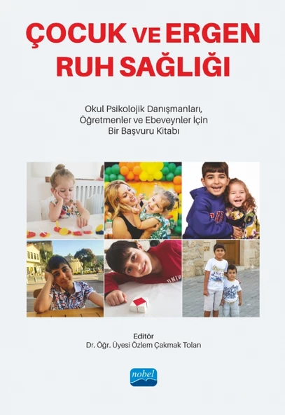 ÇOCUK VE ERGEN RUH SAĞLIĞI - Okul Psikolojik Danışmanları, Öğretmenler ve Ebeveynler İçin Bir Başvuru Kitabı