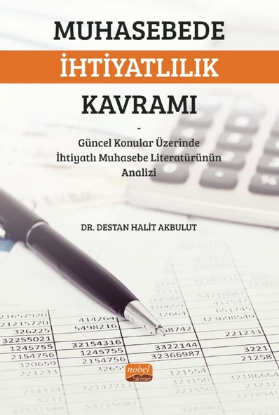 MUHASEBEDE İHTİYATLILIK KAVRAMI - Güncel Konular Üzerinde İhtiyatlı Muhasebe Literatürünün Analizi