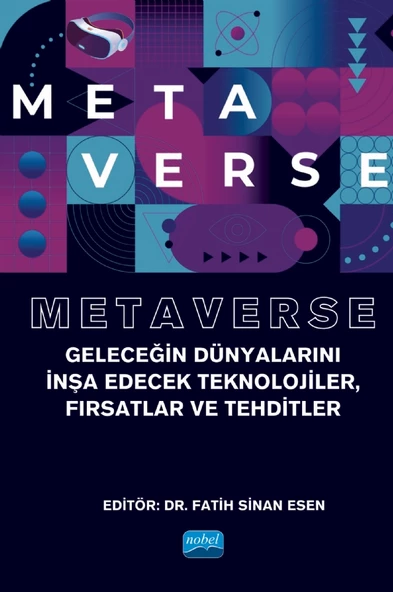 METAVERSE - Geleceğin Dünyalarını İnşa Edecek Teknolojiler, Fırsatlar ve Tehditler