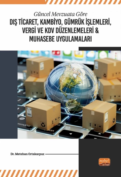 Güncel Mevzuata Göre Dış Ticaret, Kambiyo, Gümrük İşlemleri, Vergi ve KDV Düzenlemeleri & Muhasebe Uygulamaları