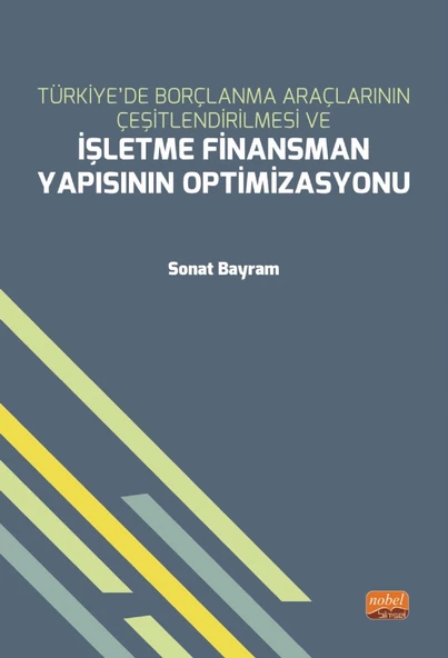 Türkiye’de Borçlanma Araçlarının Çeşitlendirilmesi ve İŞLETME FİNANSMAN YAPISININ OPTİMİZASYONU