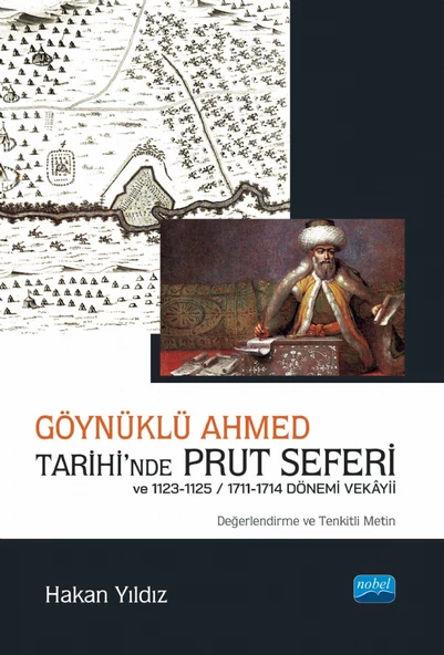 Göynüklü Ahmed Tarihi’nde Prut Seferi ve 1123-1125/1711-1714 Dönemi Vekâyii (Değerlendirme ve Tenkitli Metin)