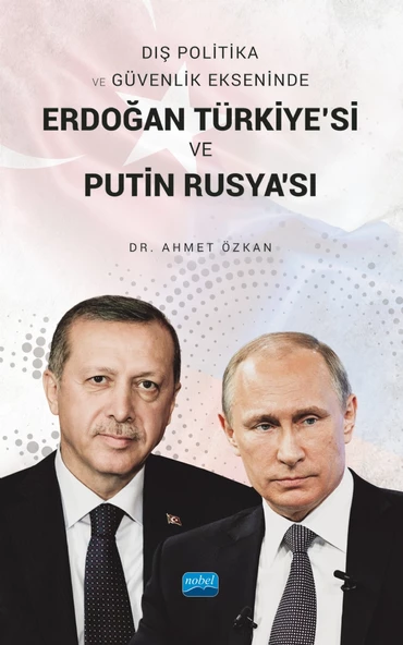 Dış Politika ve Güvenlik Ekseninde ERDOĞAN TÜRKİYE’Sİ VE PUTİN RUSYA’SI