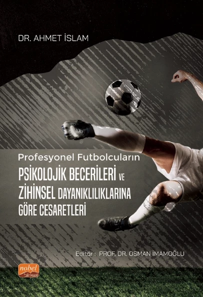 Profesyonel Futbolcuların Psikolojik Becerileri ve Zihinsel Dayanıklılıklarına Göre Cesaretleri