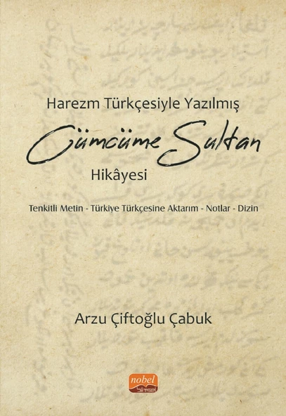 HAREZM TÜRKÇESİYLE YAZILMIŞ CÜMCÜME SULTAN HİKÂYESİ / Tenkitli Metin - Türkiye Türkçesine Aktarım - Notlar - Dizin