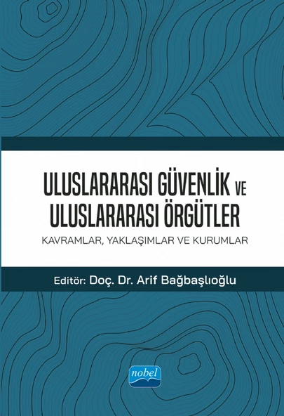 ULUSLARARASI GÜVENLİK VE ULUSLARARASI ÖRGÜTLER: Kavramlar, Yaklaşımlar ve Kurumlar