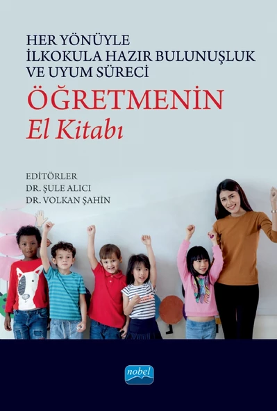 Her Yönüyle İlkokula Hazır Bulunuşluk ve Uyum Süreci: ÖĞRETMENİN EL KİTABI