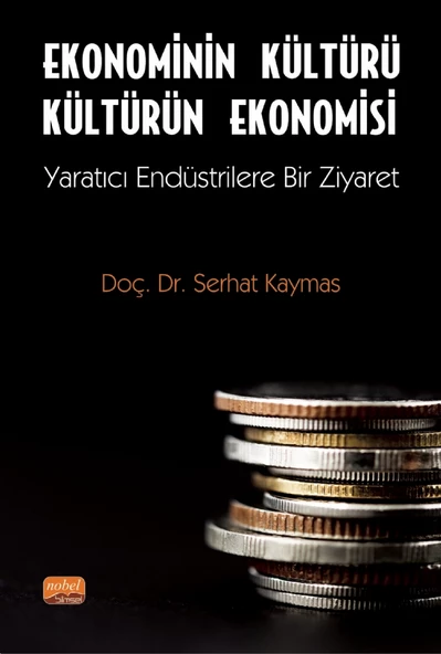 EKONOMİNİN KÜLTÜRÜ KÜLTÜRÜN EKONOMİSİ - Yaratıcı Endüstrilere Bir Ziyaret