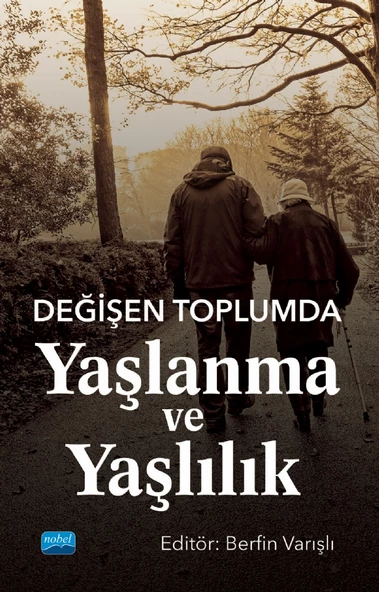 Değişen Toplumda Yaşlanma ve Yaşlılık