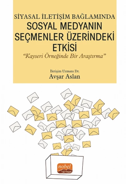 Siyasal İletişim Bağlamında SOSYAL MEDYANIN SEÇMENLER ÜZERİNDEKİ ETKİSİ “Kayseri Örneğinde Bir Araştırma”