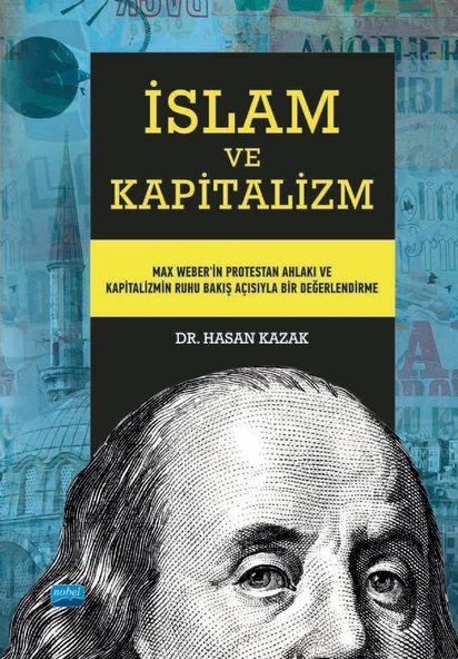 İSLAM VE KAPİTALİZM - Max Weber’in Protestan Ahlakı ve Kapitalizmin Ruhu Bakış Açısıyla Bir Değerlendirme