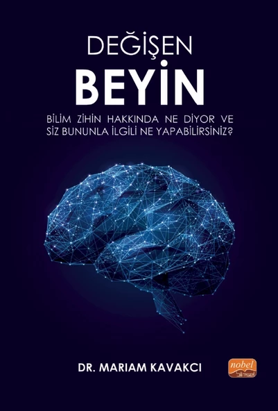 Değişen Beyin: Bilim Zihin Hakkında Ne Diyor  ve Siz Bununla İlgili Ne Yapabilirsiniz?