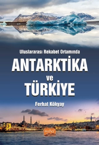 Uluslararası Rekabet Ortamında ANTARKTİKA VE TÜRKİYE