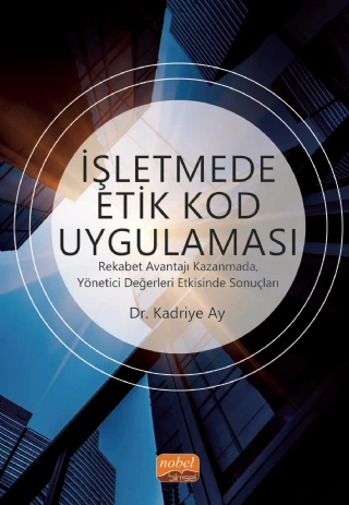 İŞLETMEDE ETİK KOD UYGULAMASI - Rekabet Avantajı Kazanmada, Yönetici Değerleri Etkisinde Sonuçları - 1